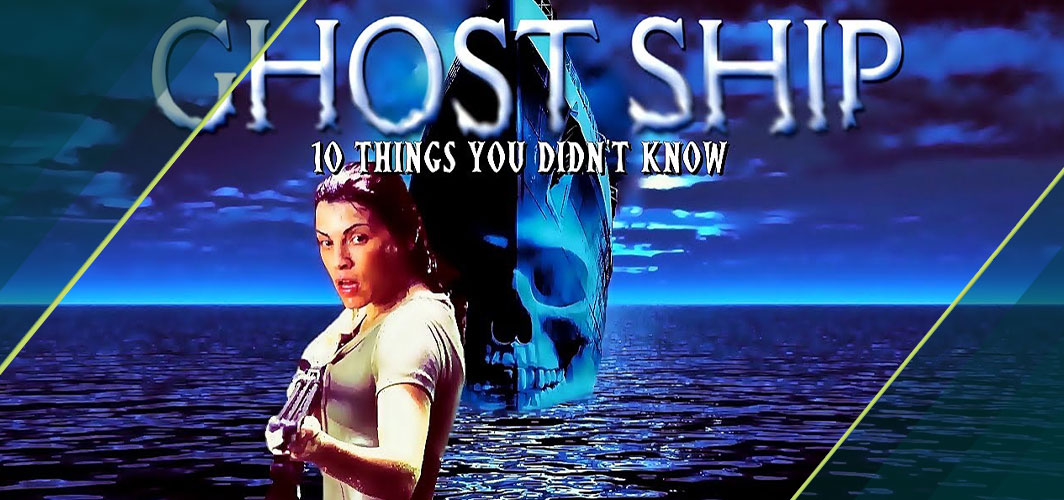 10 Things You Didn’t Know About Ghost Ship (2002)