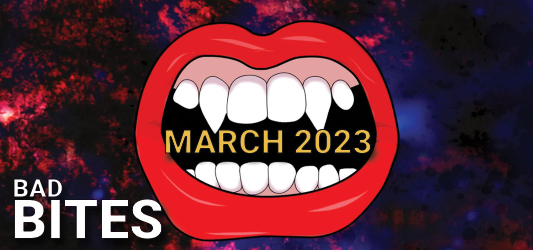 Bad Bites – Horror Round Up for March 2023